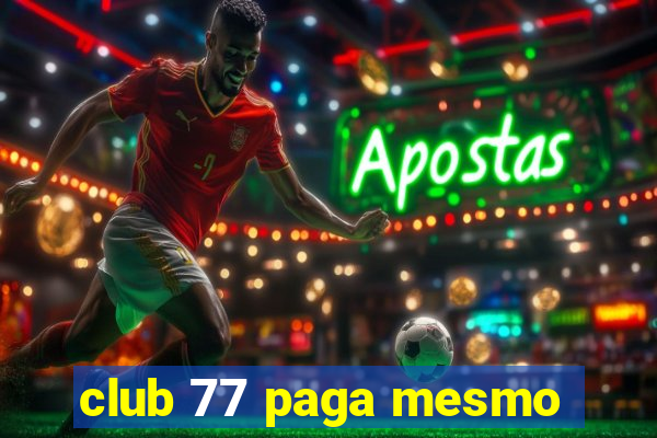 club 77 paga mesmo